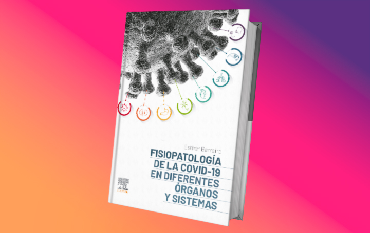 Fisiopatología de la COVID-19 en diferentes órganos y sistemas, editado por Esther Barreiro